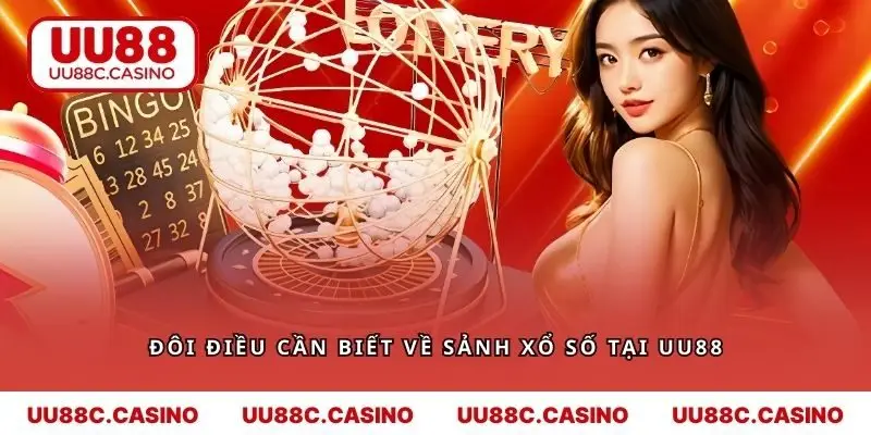 Đôi điều cần biết về sảnh xổ số tại UU88